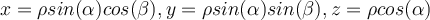  x = \rho sin(\alpha)cos(\beta), y = \rho sin(\alpha)sin(\beta), z = \rho cos(\alpha) 