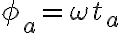 \phi_a=\omega t_a