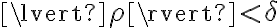 \lvert \rho \rvert < \delta