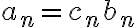 a_n = c_nb_n