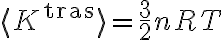  \displaystyle \langle K^{\text{tras}} \rangle = \frac{3}{2} nRT