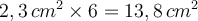 2,3\,cm^2\times 6=13,8\,cm^2