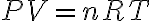 P V =n R T P V =n R T