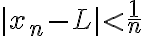 |x_n - L| < \frac{1}{n}