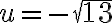 u=- \sqrt{13} 