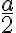   \frac{a}{2}  