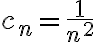\displaystyle c_n=\frac{1}{n^2}