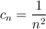 \displaystyle c_n=\frac{1}{n^2}