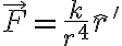 \vec{F} = \frac{k}{r^4}\hat{r}' \vec{F} = \frac{k}{r^4}\hat{r}'