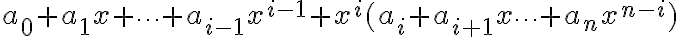 a_0 + a_1 x + \cdots+ a_{i-1} x^{i-1} + x^i(a_i  + a_{i+1} x   \cdots + a_n x^{n-i}) 