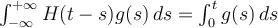  \int_{-\infty}^{+\infty}H(t-s)g(s) \, d s = \int_0^t g(s) \, ds 