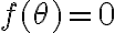 f( \theta )=0 f( \theta )=0