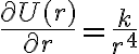 \frac{\partial U(r)}{\partial r} = \frac{k}{r^4}