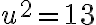 u^{2}=13