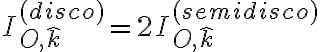I_{O,\hat k}^{(disco)}=2 I_{O,\hat k}^{(semidisco)}