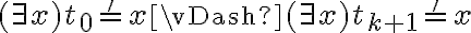  (\exists x) t_0 =' x \vDash (\exists x) t_{k+1} =' x 