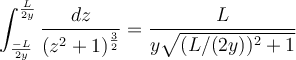 \displaystyle\int_{\frac{-L}{2y}}^{\frac{L}{2y}}\frac{dz}{(z^2+1)^\frac{3}{2}}=\frac{L}{y\sqrt{(L/(2y))^2+1}}