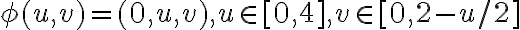  \phi (u, v) = (0, u, v), u \in [0, 4], v \in [0, 2 - u/2] 
