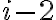 i - 2