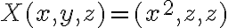 X(x, y,z) = (x^2, z, z) X(x, y,z) = (x^2, z, z)
