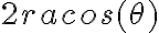  2racos( \theta ) 