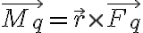 \vec{M_q} = \vec{r} \times \vec{F_q} \vec{M_q} = \vec{r} \times \vec{F_q}