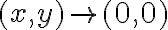 (x,y) \rightarrow (0,0)