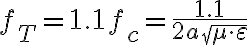 f_T= 1.1 f_c=\frac{1.1}{2a\sqrt{\mu \cdot \varepsilon}}