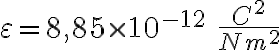 \varepsilon =8,85\times10^{-12} \ \frac{C^2}{N m^2} \varepsilon =8,85\times10^{-12} \ \frac{C^2}{N m^2}