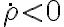 \dot \rho < 0