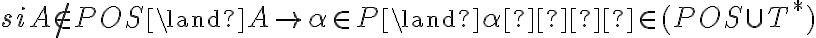  si A \notin POS \land A \rightarrow \alpha \in P \land \alpha  \in (POS \cup T^*) 