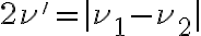 2\nu'=|\nu_1-\nu_2|