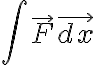 \int \vec{F} \vec{dx} \int \vec{F} \vec{dx}