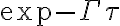 \exp-\Gamma\tau