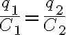 \frac{q_1}{C_1}=\frac{q_2}{C_2}