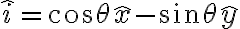 \hat i = \cos \theta \hat x - \sin \theta \hat y 
