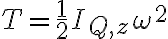  T = \frac 1 2 I_{Q,z} \omega^2