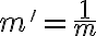 \displaystyle m'=\frac{1}{m}