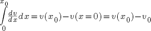   \int_{0}^{x_0}{dv \over dx} dx = v(x_0)-v(x=0)=v(x_0)-v_0  