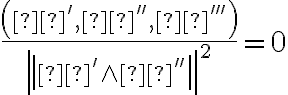  \frac{\left(γ',γ'',γ'''\right)}{\left|\left|γ' \wedge γ''\right|\right|^{2}} =0