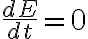 \frac{dE}{dt}=0