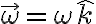 \vec{\omega}=\omega\hat{k}