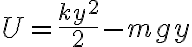  U = \frac{ky^2}{2} - mgy 