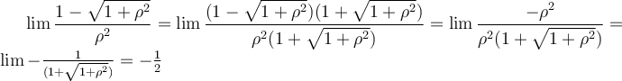 \lim \dfrac{1 - \sqrt{1+\rho^2}}{\rho^2} = \lim \dfrac{(1 - \sqrt{1+\rho^2})(1 + \sqrt{1+\rho^2})}{\rho^2(1 + \sqrt{1+\rho^2})} = \lim \dfrac{-\rho^2}{\rho^2(1 + \sqrt{1+\rho^2})} = \lim -\frac{1}{(1+\sqrt{1+\rho^2})} = -\frac{1}{2}