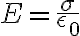  E=\frac{\sigma}{\epsilon_0} 