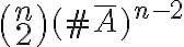 \binom{n}{2}(\#\bar{A})^{n-2}
