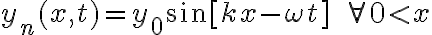 y_n(x,t)=y_0\sin[kx-\omega t]\ \ \forall 0< x 