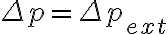 \Delta p = \Delta p_{ext}