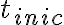t_{inic} t_{inic}