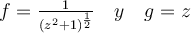 f=\frac{1}{(z^2+1)^\frac{1}{2}} \quad y\quad g=z